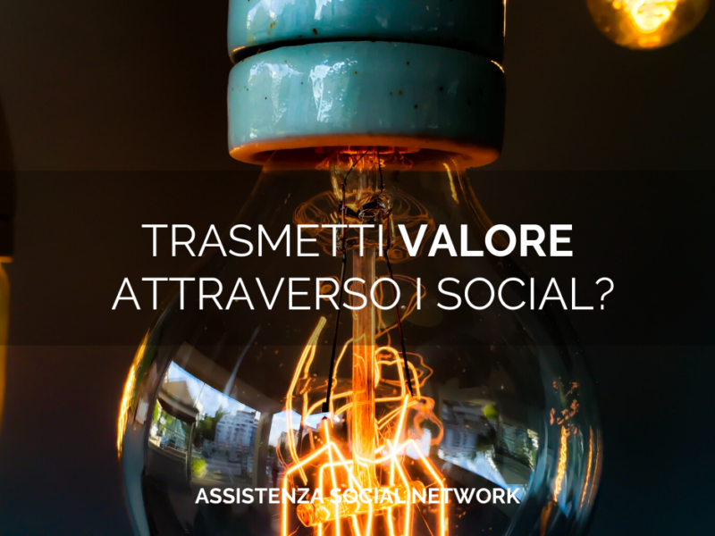 trasmetti valore attraverso i social?